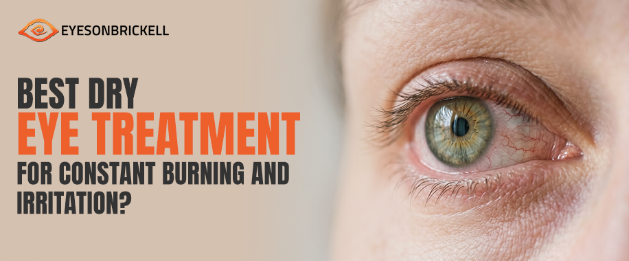 Best Dry Eye Treatment for Constant Burning and Irritation?