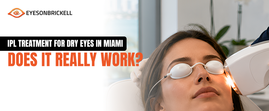 IPL Treatment for Dry Eyes in Miami Does It Really Work